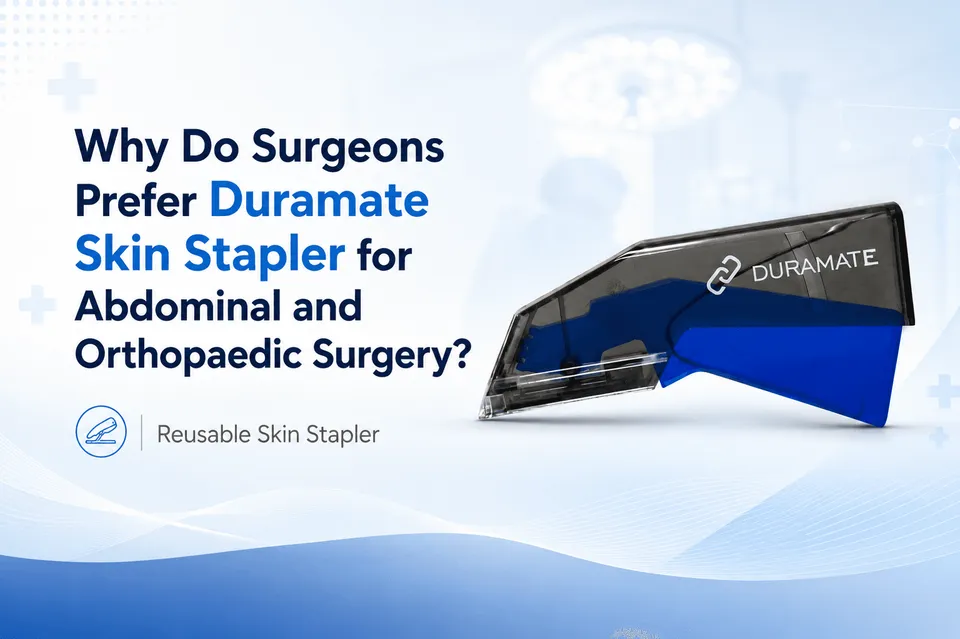 Why Do Surgeons Prefer Duramate Skin Stapler for Abdominal and Orthopaedic Surgery?
